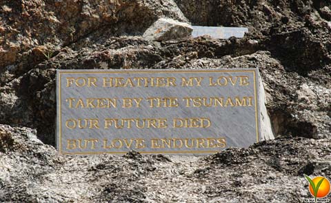 Heather's Memorial: In the rocks defining the western end of Ya-Nui beach you'll find this deeply moving memory for 'Heather' who with so
   many other people was taken away by the tsunami 26th Dec. 2004